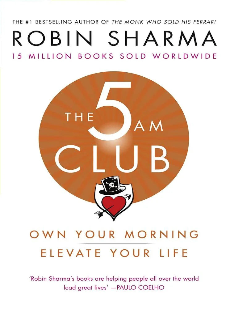 The 5 Am Club Own Your Morning. Elevate Your Life by Robin Sharma